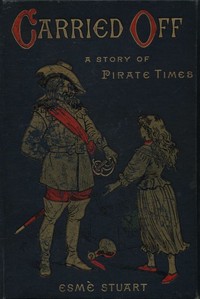 Carried Off: A Story of Pirate Times by Esmè Stuart