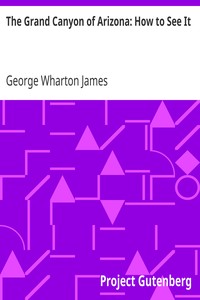 The Grand Canyon of Arizona: How to See It by George Wharton James