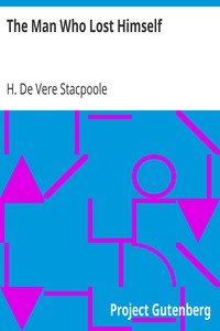 The Man Who Lost Himself by H. De Vere (Henry De Vere) Stacpoole