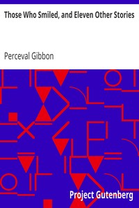 Those Who Smiled, and Eleven Other Stories by Perceval Gibbon
