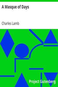 A Masque of Days
From the Last Essays of Elia: Newly Dressed & Decorated by Charles Lamb