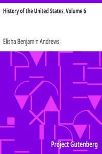 History of the United States, Volume 6 by Elisha Benjamin Andrews