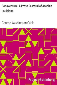 Bonaventure: A Prose Pastoral of Acadian Louisiana by George Washington Cable