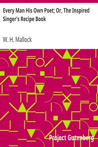 Every Man His Own Poet; Or, The Inspired Singer's Recipe Book by W. H. (William Hurrell) Mallock