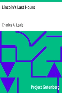 Lincoln's Last Hours by Charles A. (Charles Augustus) Leale