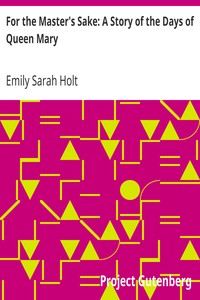 For the Master's Sake: A Story of the Days of Queen Mary by Emily Sarah Holt