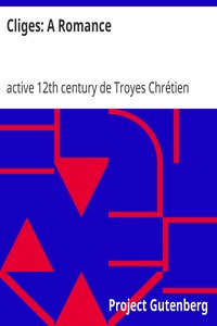 Cliges: A Romance by de Troyes Chrétien