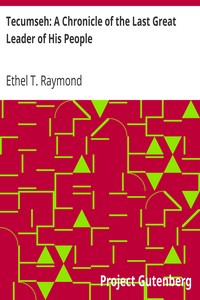 Tecumseh: A Chronicle of the Last Great Leader of His People
Vol. 17 of Chronicles of Canada by Ethel T. Raymond