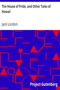 The House of Pride, and Other Tales of Hawaii by Jack London