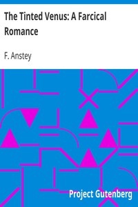 The Tinted Venus: A Farcical Romance by F. Anstey