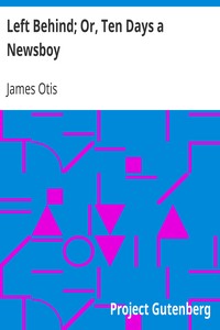 Left Behind; Or, Ten Days a Newsboy by James Otis