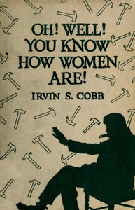 'Oh, Well, You Know How Women Are!' by Irvin S. (Irvin Shrewsbury) Cobb