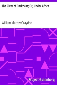 The River of Darkness; Or, Under Africa by William Murray Graydon