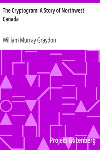 The Cryptogram: A Story of Northwest Canada by William Murray Graydon