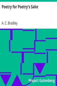 Poetry for Poetry's Sake
An Inaugural Lecture Delivered on June 5, 1901 by A. C. (Andrew Cecil) Bradley