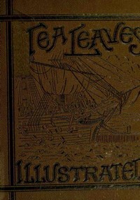 Tea Leaves
Being a Collection of Letters and Documents relating to
the shipment of Tea to the American Colonies in the year
1773, by the East India Tea Company. (With an introduction,
notes, and biographical notices of the Boston Tea Party) by Francis S. (Francis Samuel) Drake
