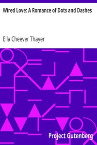 Wired Love: A Romance of Dots and Dashes by Ella Cheever Thayer