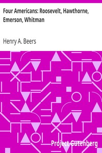 Four Americans: Roosevelt, Hawthorne, Emerson, Whitman by Henry A. (Henry Augustin) Beers