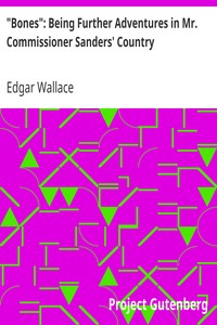 "Bones": Being Further Adventures in Mr. Commissioner Sanders' Country by Edgar Wallace