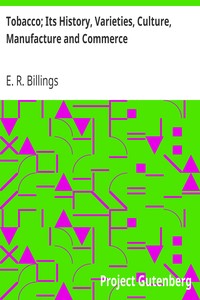 Tobacco; Its History, Varieties, Culture, Manufacture and Commerce by E. R. Billings