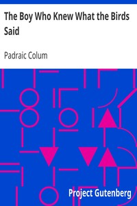 The Boy Who Knew What the Birds Said by Padraic Colum