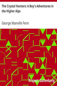 The Crystal Hunters: A Boy's Adventures in the Higher Alps by George Manville Fenn