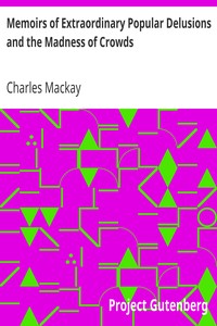 Memoirs of Extraordinary Popular Delusions and the Madness of Crowds by Charles Mackay