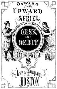 Desk and Debit; or, The Catastrophes of a Clerk by Oliver Optic