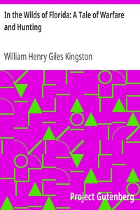 In the Wilds of Florida: A Tale of Warfare and Hunting by William Henry Giles Kingston