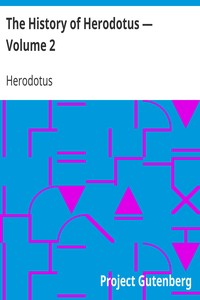 The History of Herodotus — Volume 2 by Herodotus