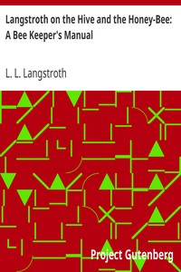 Langstroth on the Hive and the Honey-Bee: A Bee Keeper's Manual by L. L. (Lorenzo Lorraine) Langstroth