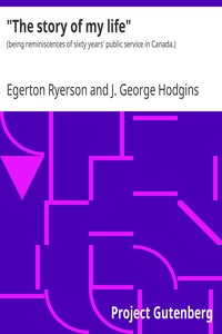 "The story of my life" : $b (being reminiscences of sixty years' public service in Canada.) by Egerton Ryerson