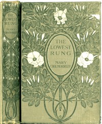 The Lowest Rung
Together with The Hand on the Latch, St. Luke's Summer and The Understudy by Mary Cholmondeley