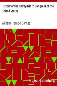 History of the Thirty-Ninth Congress of the United States by William Horatio Barnes