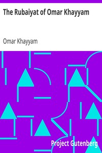 The Rubaiyat of Omar Khayyam by Omar Khayyam