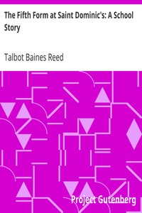 The Fifth Form at Saint Dominic's: A School Story by Talbot Baines Reed