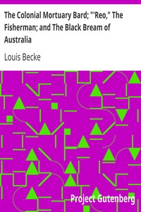 The Colonial Mortuary Bard; "'Reo," The Fisherman; and The Black Bream of Australia
1901 by Louis Becke