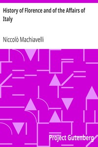 History of Florence and of the Affairs of Italy
From the Earliest Times to the Death of Lorenzo the Magnificent by Niccolò Machiavelli