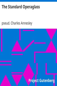 The Standard Operaglass
Detailed Plots of One Hundred and Fifty-one Celebrated Operas by Charles Annesley