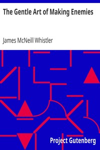 The Gentle Art of Making Enemies by James McNeill Whistler