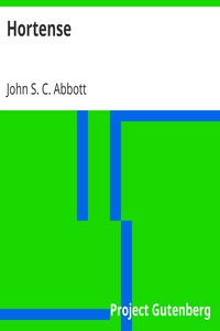 Hortense
Makers of History Series by John S. C. (John Stevens Cabot) Abbott
