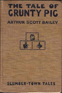The Tale of Grunty Pig
Slumber-Town Tales by Arthur Scott Bailey