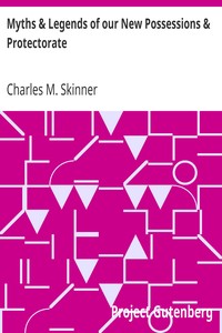 Myths & Legends of our New Possessions & Protectorate by Charles M. (Charles Montgomery) Skinner