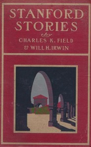 Stanford Stories: Tales of a Young University by Charles K. (Charles Kellogg) Field