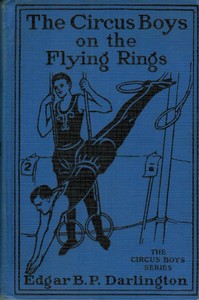The Circus Boys on the Flying Rings; Or, Making the Start in the Sawdust Life by Edgar B. P. Darlington