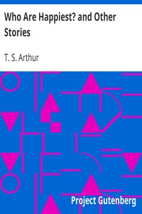 Who Are Happiest? and Other Stories by T. S. (Timothy Shay) Arthur