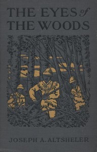 The Eyes of the Woods: A Story of the Ancient Wilderness by Joseph A. (Joseph Alexander) Altsheler