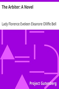 The Arbiter: A Novel by Florence Eveleen Eleanore Olliffe Bell