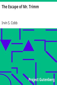 The Escape of Mr. Trimm
His Plight and other Plights by Irvin S. (Irvin Shrewsbury) Cobb
