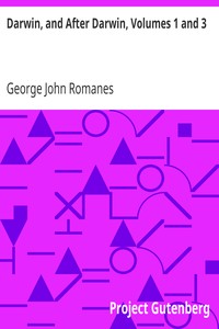 Darwin, and After Darwin, Volumes 1 and 3
An Exposition of the Darwinian Theory and a Discussion of Post-Darwinian Questions by George John Romanes